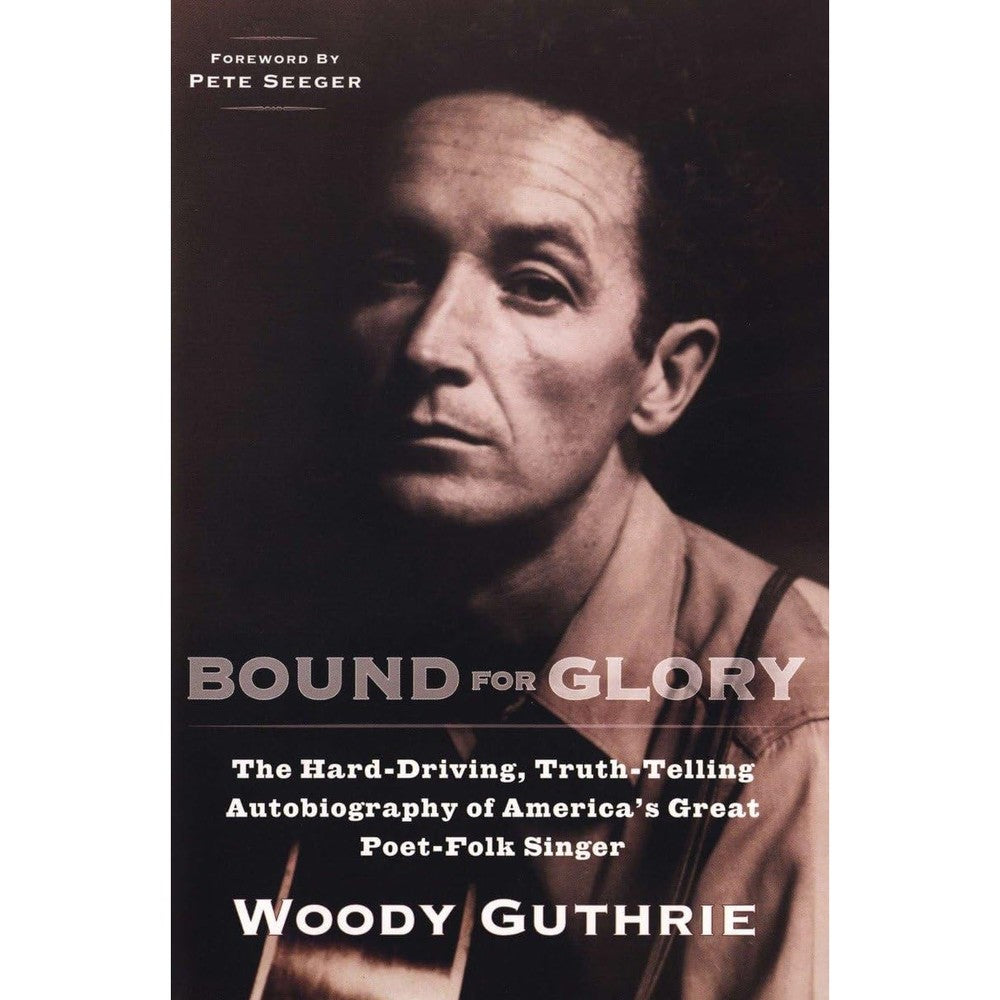 Bound for Glory: The Hard-Driving, Truth-Telling, Autobiography of America's Great Poet-Folk Singer