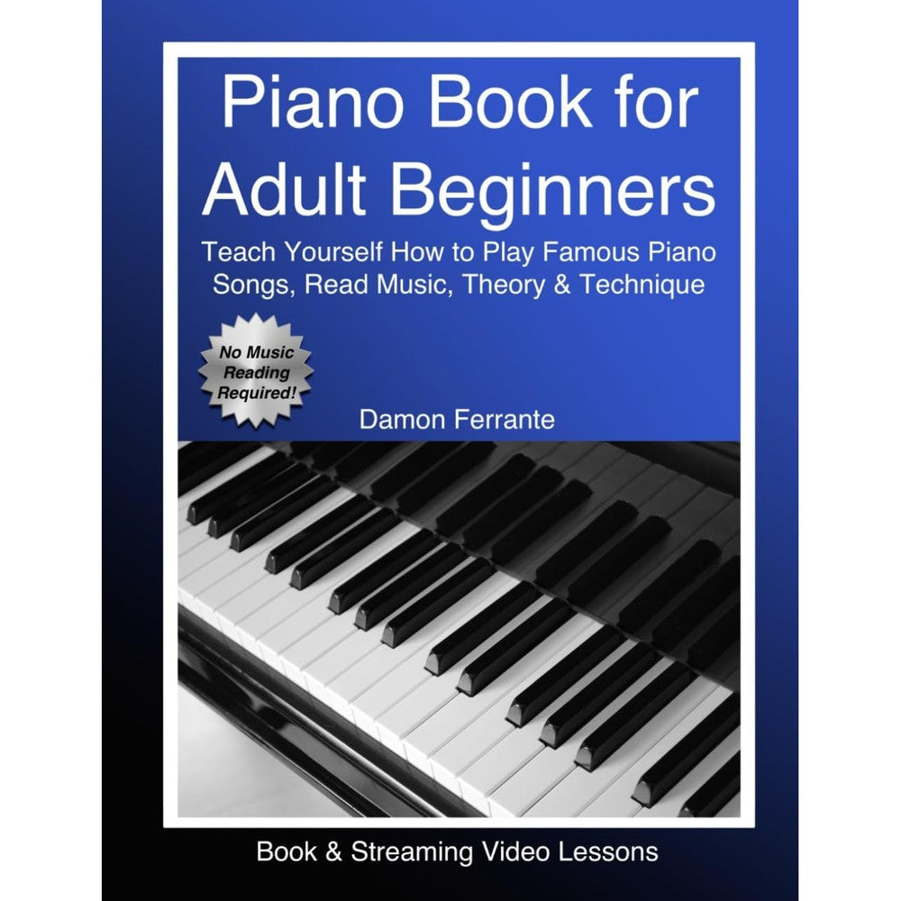 Piano Book for Adult Beginners: Teach Yourself How to Play Famous Piano Songs, Read Music, Theory & Technique (Book & Streaming Video Lessons)