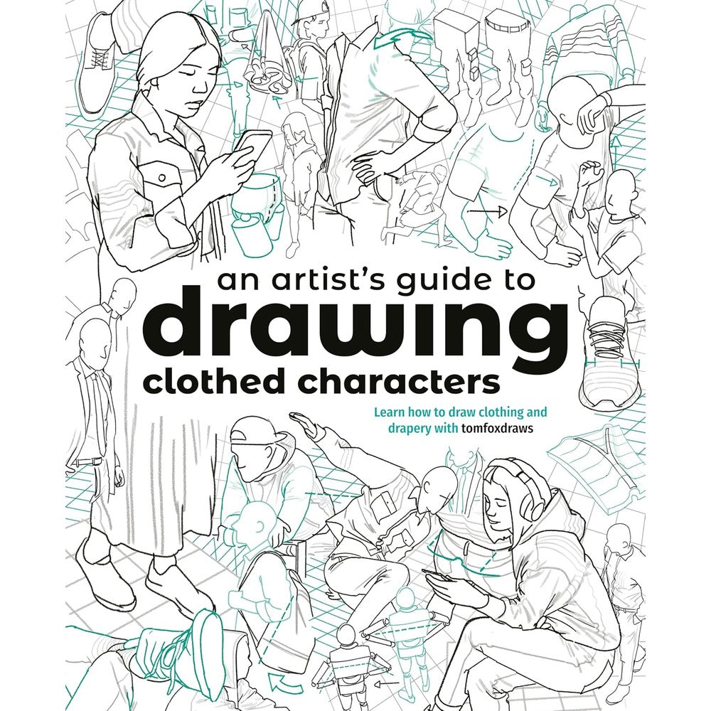 An Artist's Guide to Drawing Clothed Characters: Learn how to draw clothing and drapery with tomfoxdraws