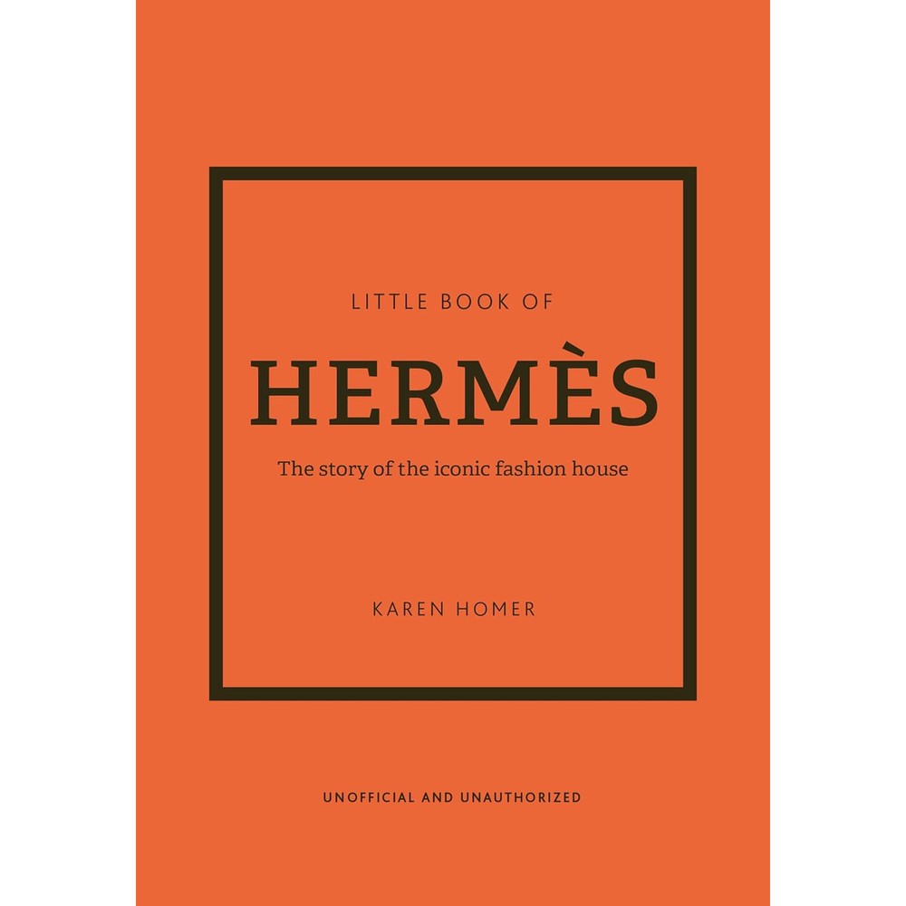 The Little Book of HermÃ¨s: The Story of the Iconic Fashion House (Little Books of Fashion, 14)