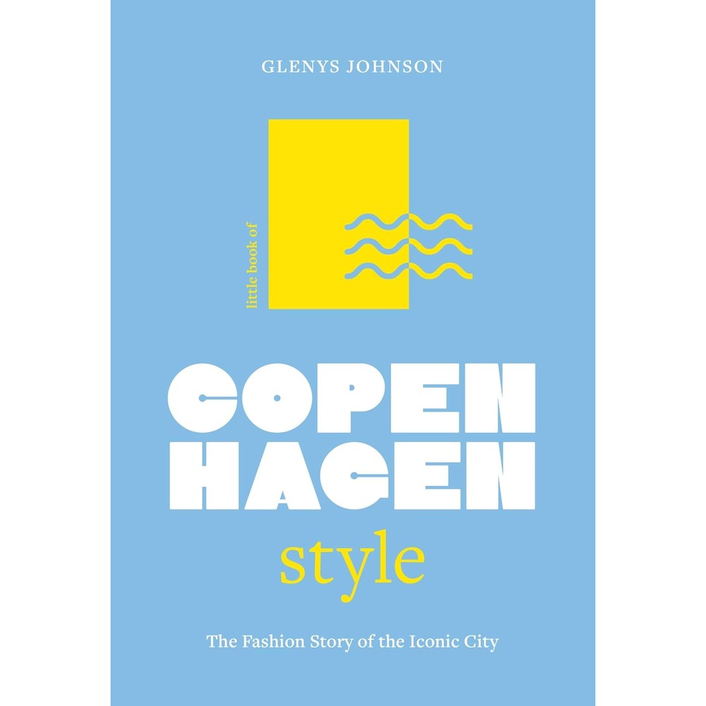 Little Book of Copenhagen Style: The fashion story of the iconic city (Fashion Destinations)