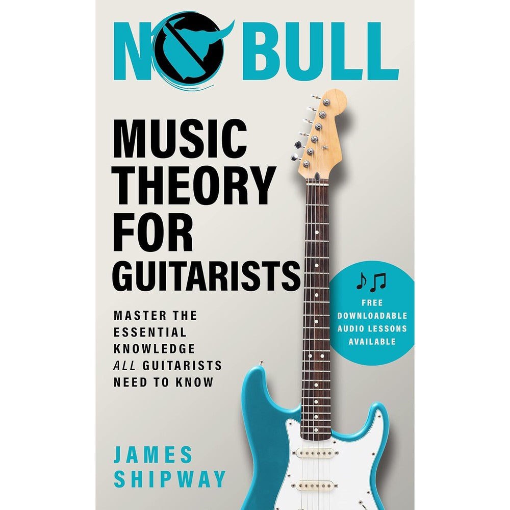 No Bull Music Theory for Guitarists: Master the Essential Knowledge all Guitarists Need to Know (with downloadable audio lessons)