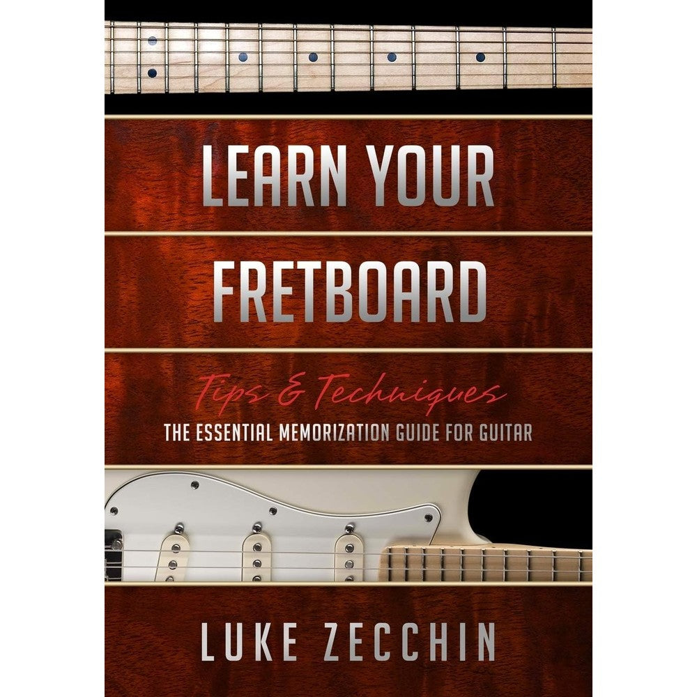 Learn Your Fretboard: The Essential Memorization Guide for Guitar (Book + Online Bonus Material)