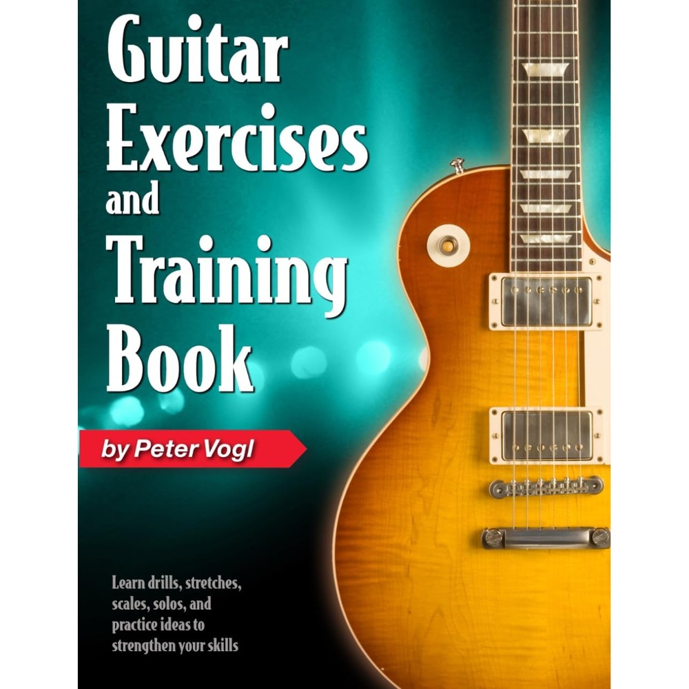 Guitar Exercises and Training Book: Learn drills, stretches, scales, solos, and practice ideas to strengthen your skills