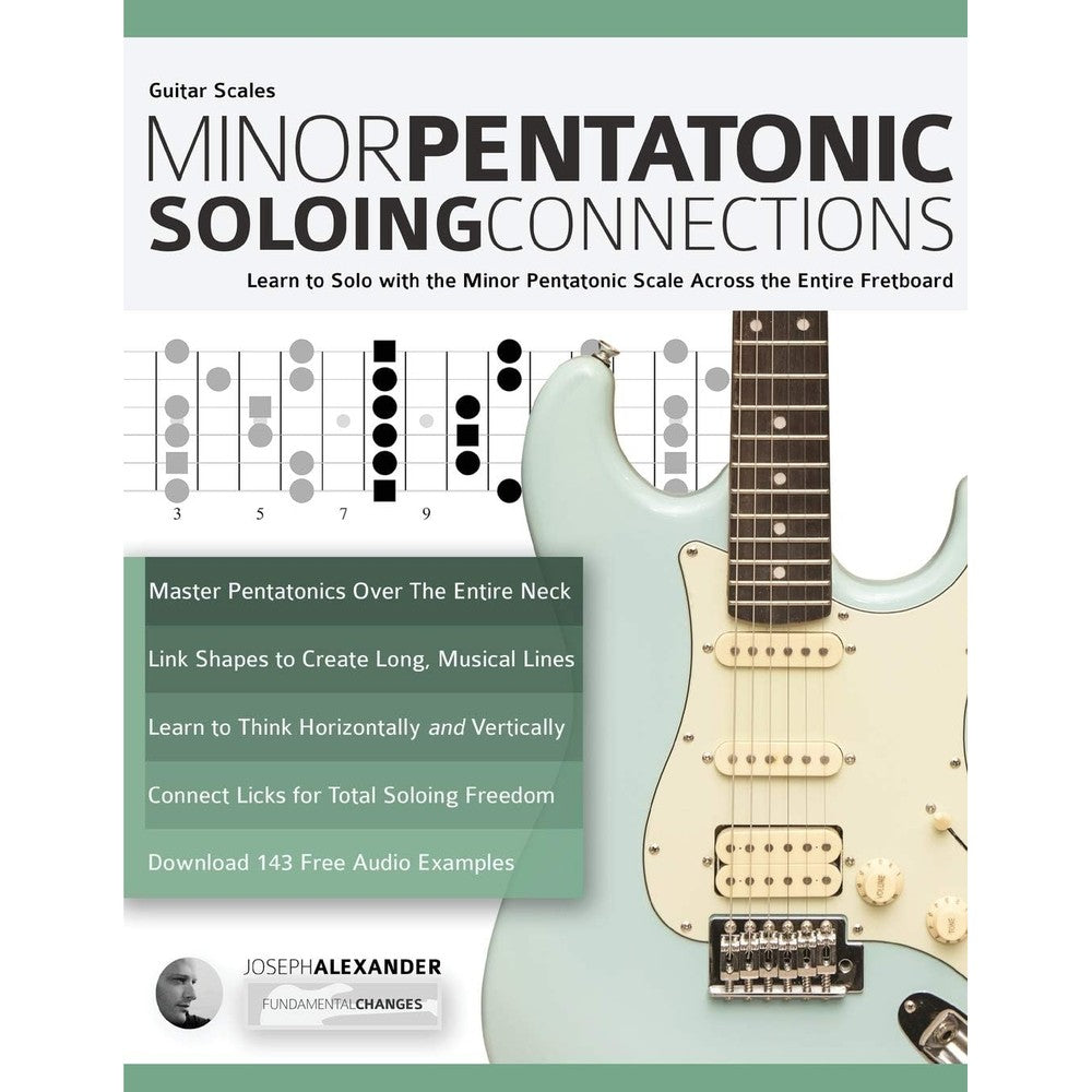 Guitar Scales: Minor Pentatonic Soloing Connections: Learn to Solo with the Minor Pentatonic Scale Across the Entire Fretboard (Learn Guitar Theory and Technique)