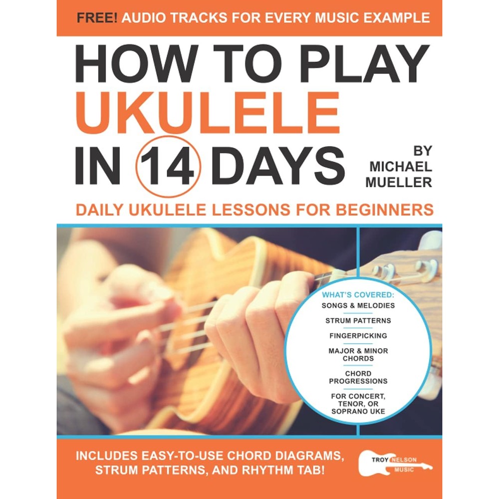 How To Play Ukulele In 14 Days: Daily Ukulele Lessons for Beginners (Play Music in 14 Days)