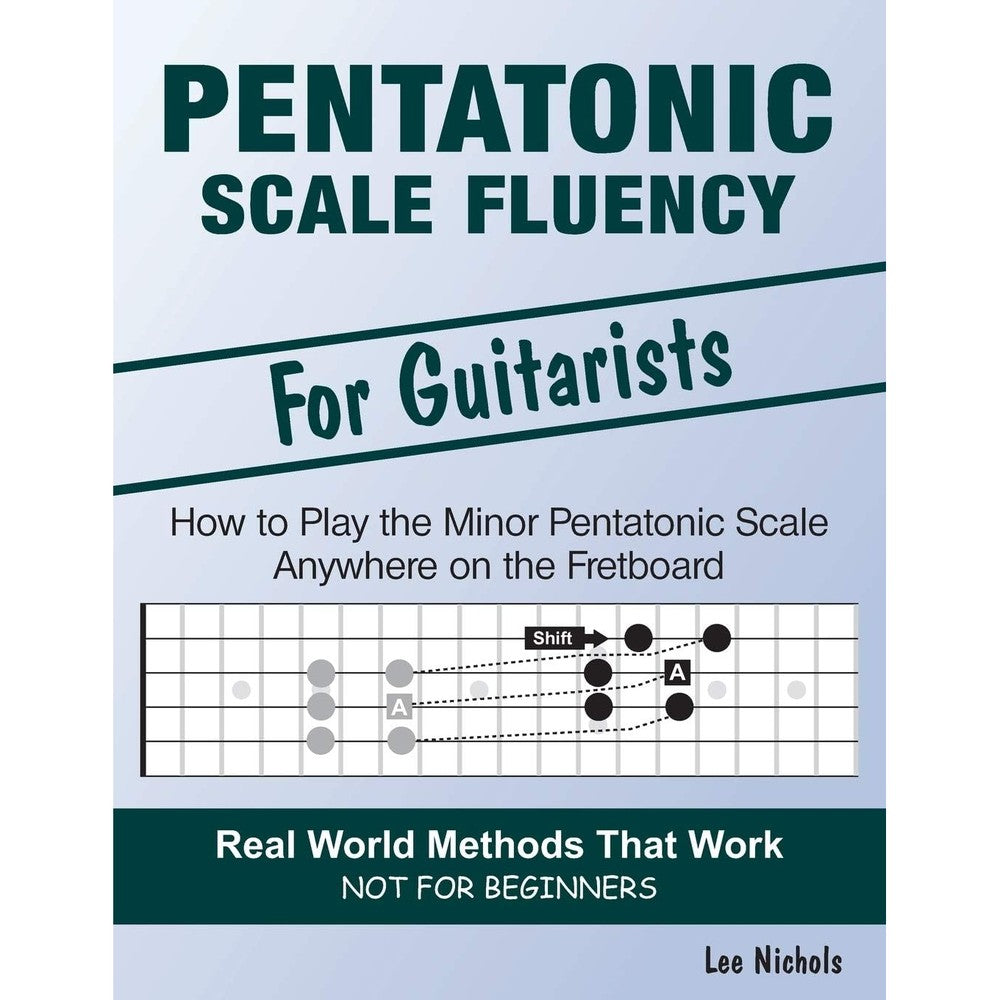 Pentatonic Scale Fluency: Learn How To Play the Minor Pentatonic Scale Effortlessly Anywhere on the Fretboard