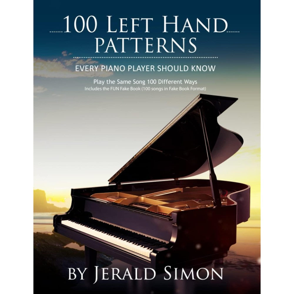 100 Left Hand Patterns Every Piano Player Should Know: Play the Same Song 100 Different Ways (Essential Piano Exercises Every Piano Player Should Know by Jerald Simon)