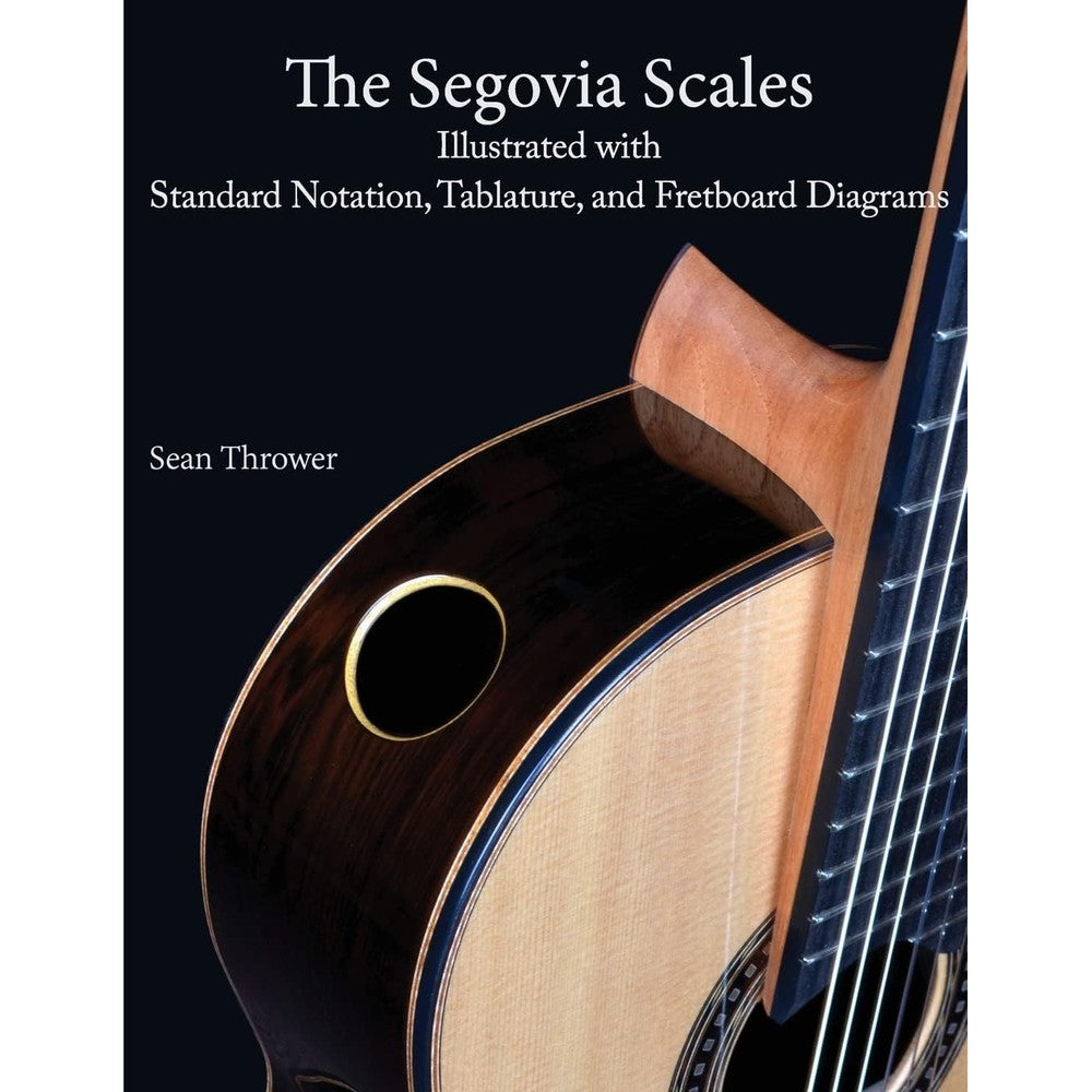 The Segovia Scales: Illustrated with Standard Notation, Tablature, and Fretboard Diagrams