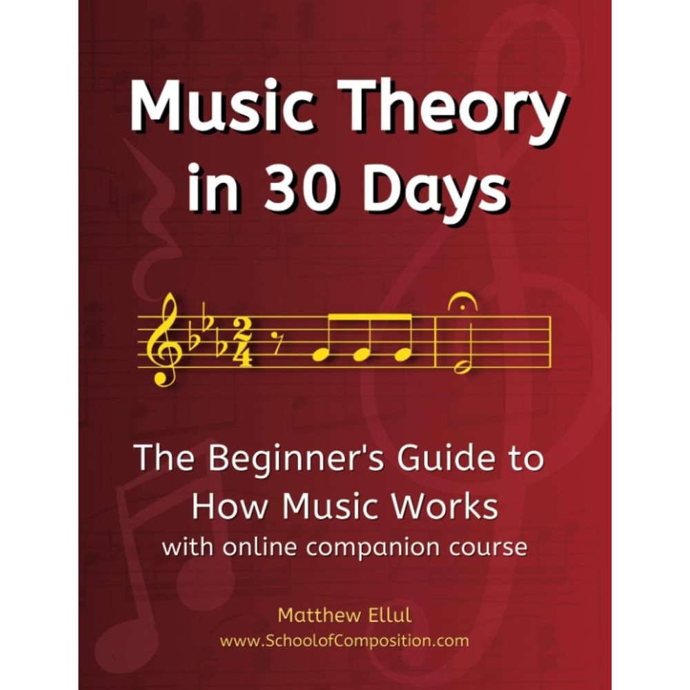 Music Theory in 30 Days: The Beginner's Guide to How Music Works - With Online Companion Course (Practical Musical Theory)