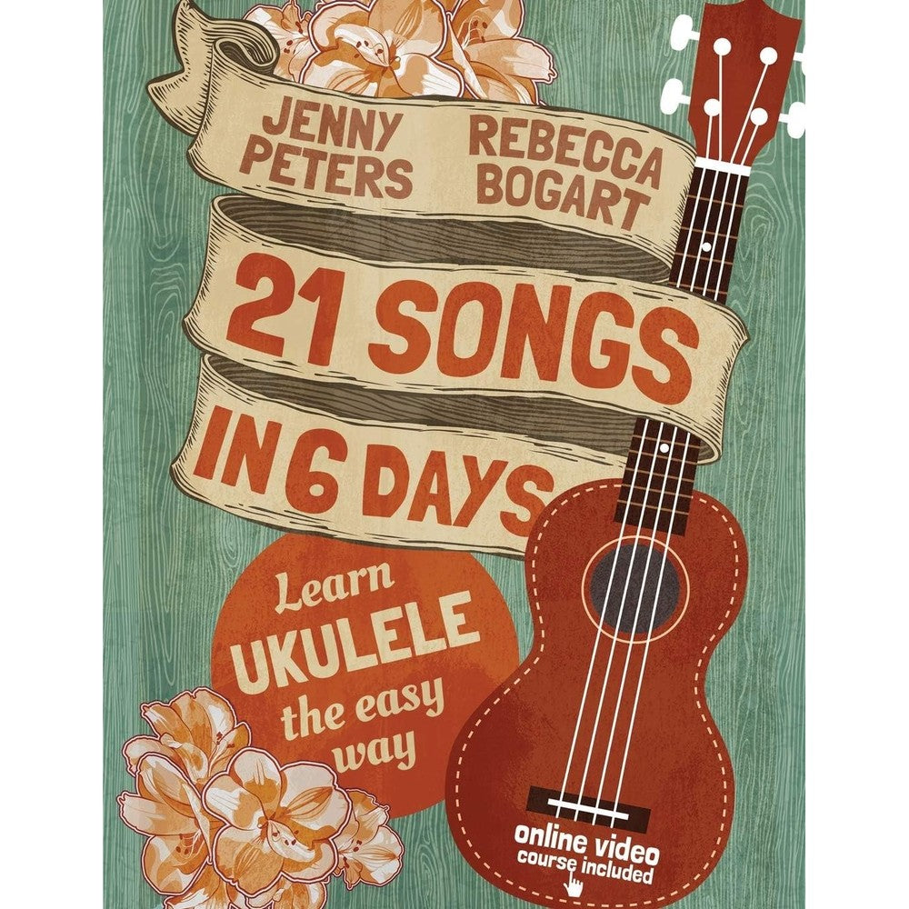 21 Songs in 6 Days: Learn Ukulele the Easy Way: Book + online video (Beginning Ukulele Songs)