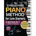 The Stress-Free Piano Method for Late Starters: The Beginner-Friendly 3-in-1 with Basics, Chords, Exercises & Easy Songs to 10x Your Skills in Just 10 Minutes a Day – Includes Bonus Video Tutorials