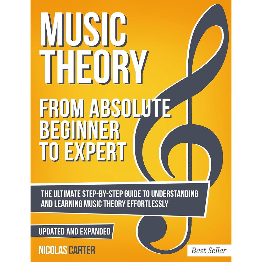 Music Theory: From Beginner to Expert - The Ultimate Step-By-Step Guide to Understanding and Learning Music Theory Effortlessly (Essential Learning Tools for Musicians Book 1)