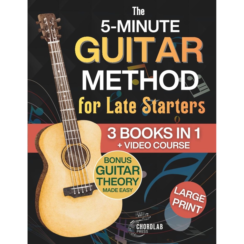 The 5-Minute Guitar Method for Late Starters: A Beginner-Friendly 3-in-1 with Guitar Exercises, Beginner Chords & Fretboard Basics for Anyone Who Thought It Was Too Late - Includes Bonus Video Course
