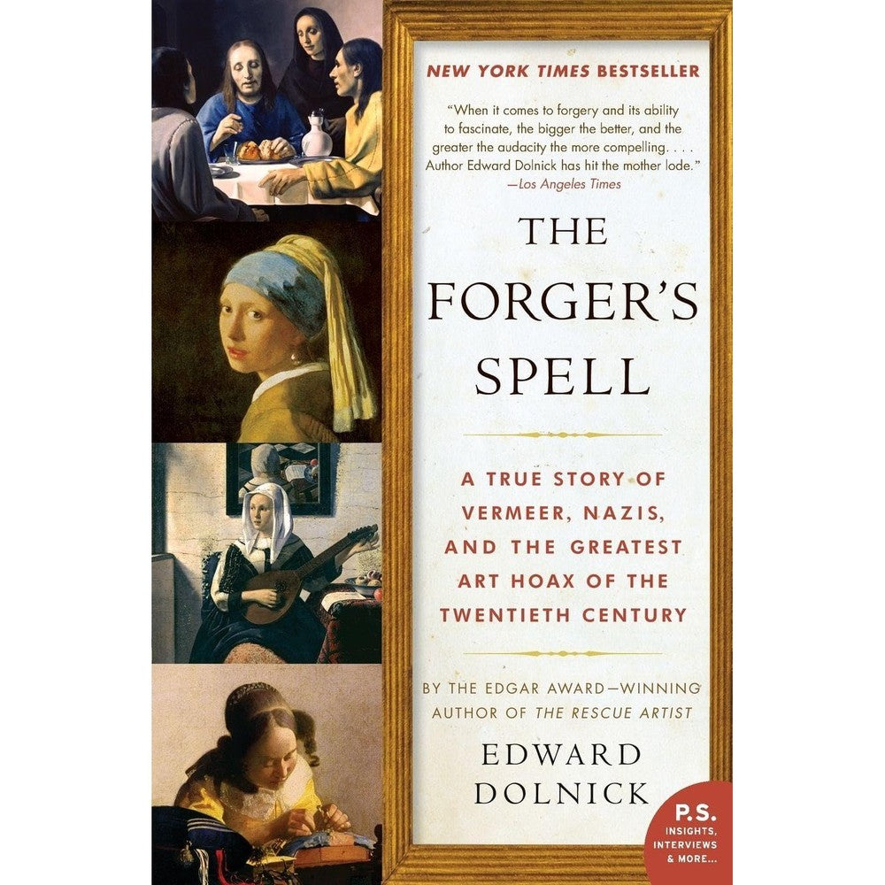 The Forger's Spell: A True Story of Vermeer, Nazis, and the Greatest Art Hoax of the Twentieth Century (P.S.)