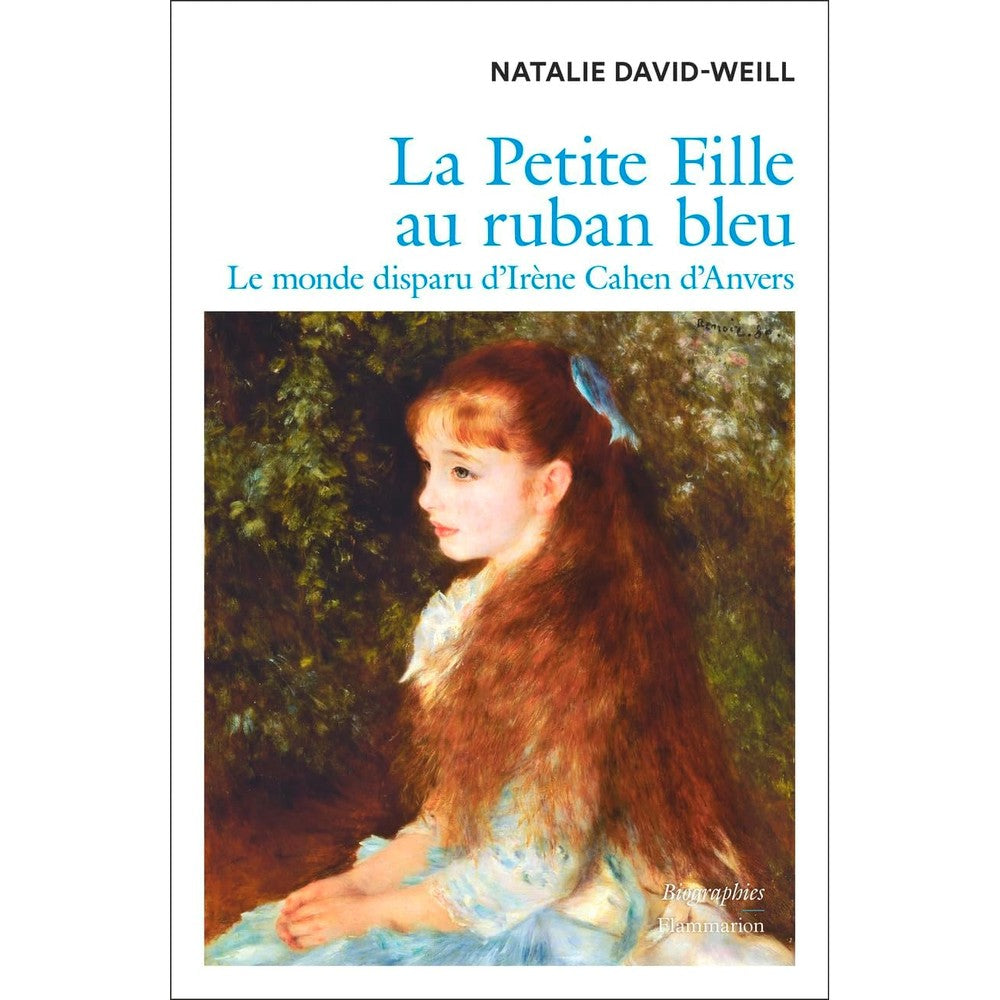 La Petite Fille au ruban bleu. Le monde disparu d'IrÃ¨ne Cahen d'Anvers (French Edition)
