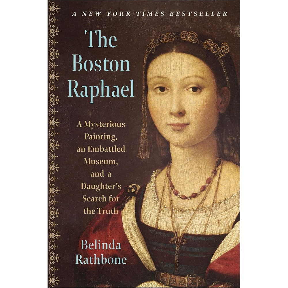 The Boston Raphael: A Mysterious Painting, an Embattled Museum in an Era of Change and a Daughter's Search for the Truth