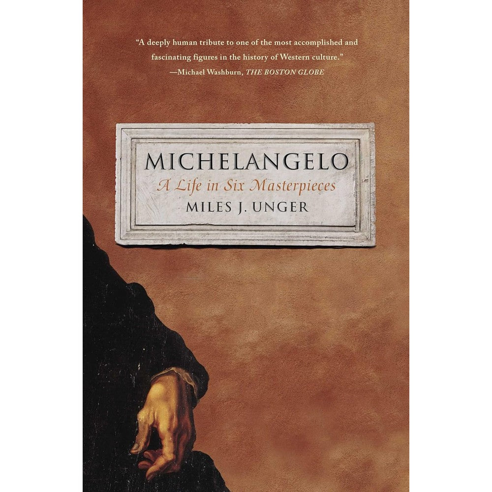 Michelangelo: A Life in Six Masterpieces