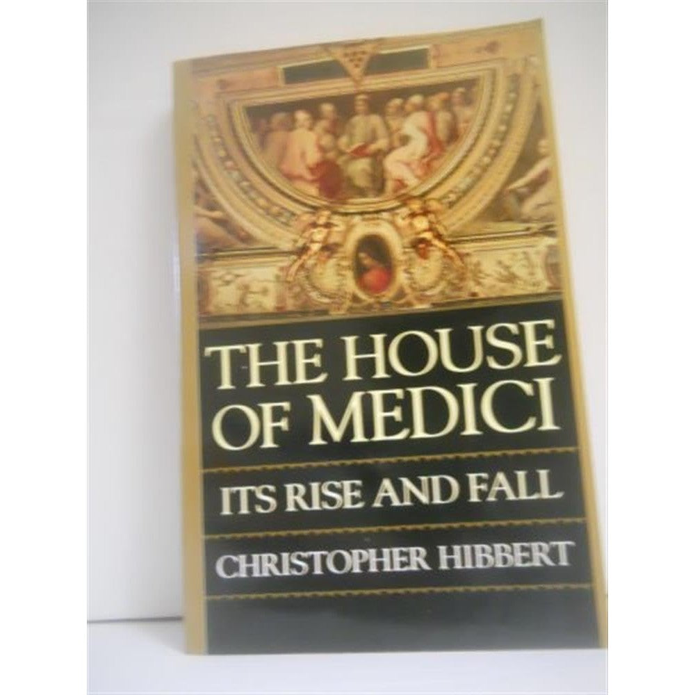 The House of Medici: Its Rise and Fall