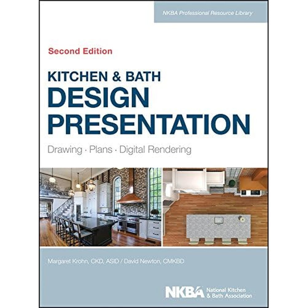 Kitchen & Bath Design Presentation: Drawing, Plans, Digital Rendering (NKBA Professional Resource Library Book 6)