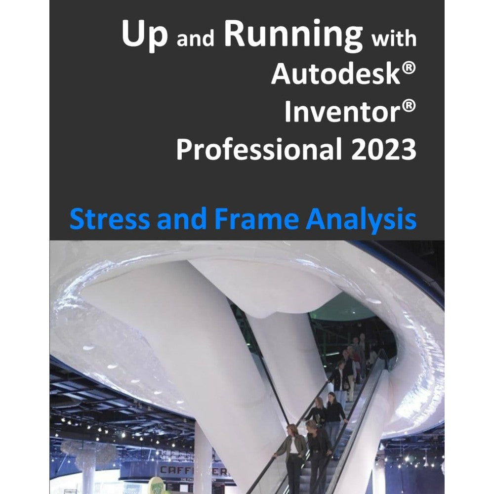 Up and Running with Autodesk Inventor Professional 2023 - Stress and Frame Analysis