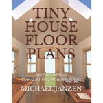 Tiny House Floor Plans: Second Edition - Over 350 Tiny House Designs
