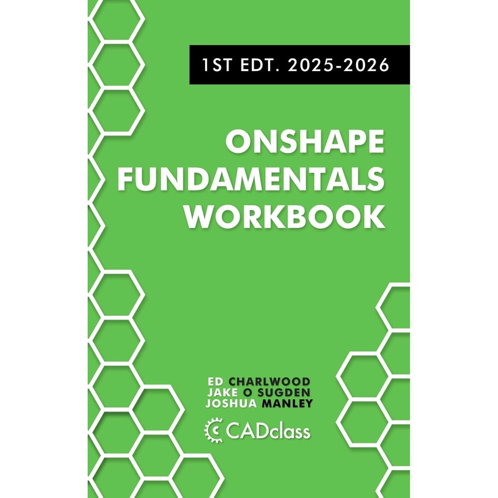 Onshape Fundamentals Workbook: Step-by-Step Projects, Essential Tools, and Real-World Skills to Master the Essentials of CAD with Onshape