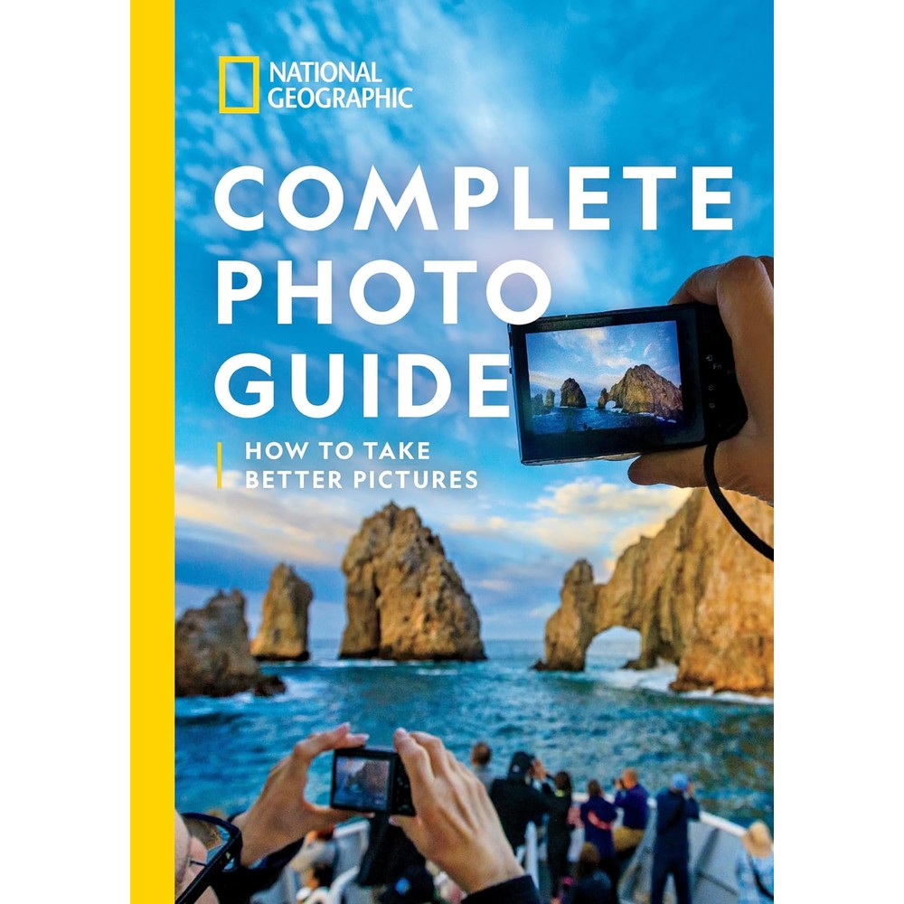 National Geographic Complete Photo Guide: How to Take Better Pictures