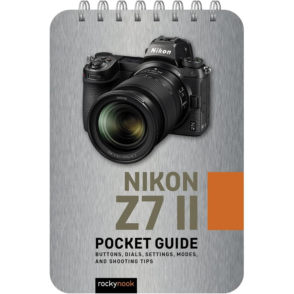 Nikon Z7 II: Pocket Guide: Buttons, Dials, Settings, Modes, and Shooting Tips (The Pocket Guide Series for Photographers, 21)