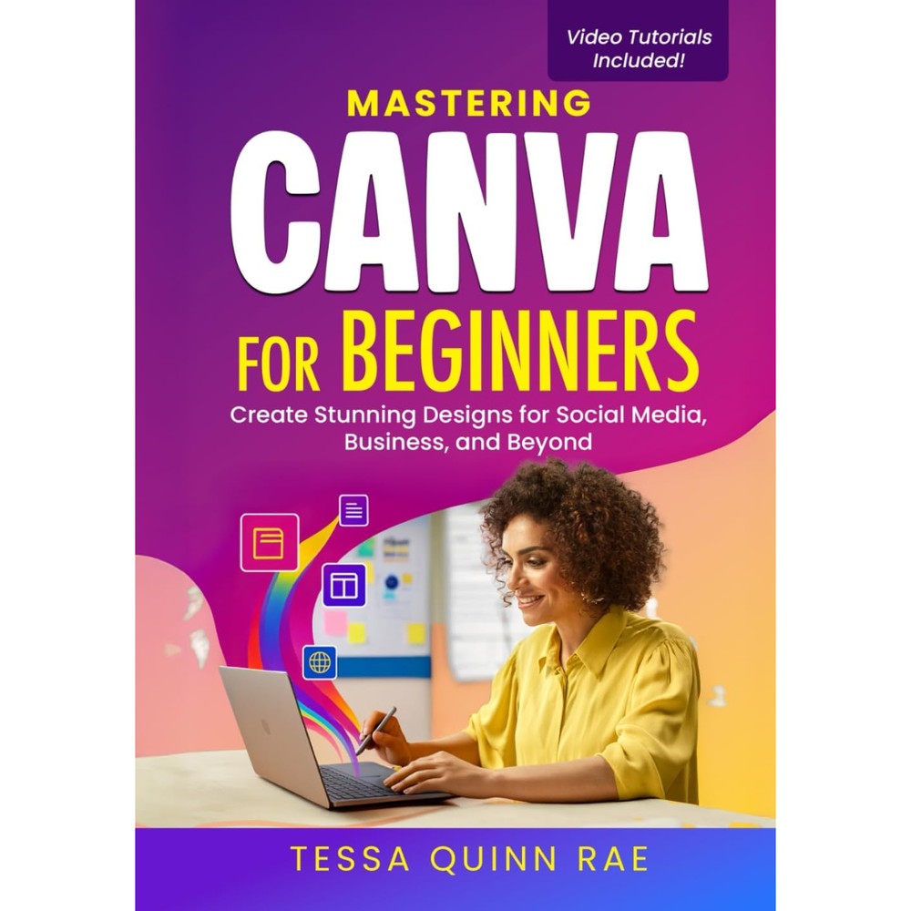 Mastering Canva for Beginners: Create Stunning Designs for Social Media, Business, and Beyond