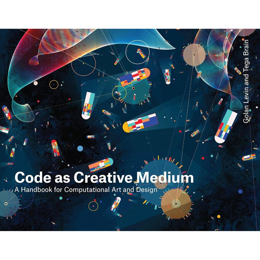 Code as Creative Medium: A Handbook for Computational Art and Design