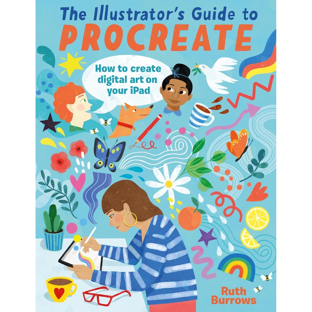 The Illustrator's Guide To Procreate: How to make digital art on your iPad