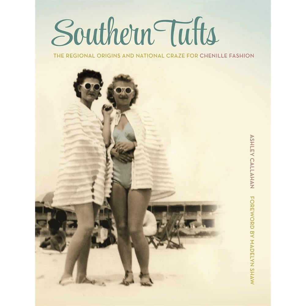 Southern Tufts: The Regional Origins And National Craze For Chenille Fashion By Ashley Callahan Hardcover Book
