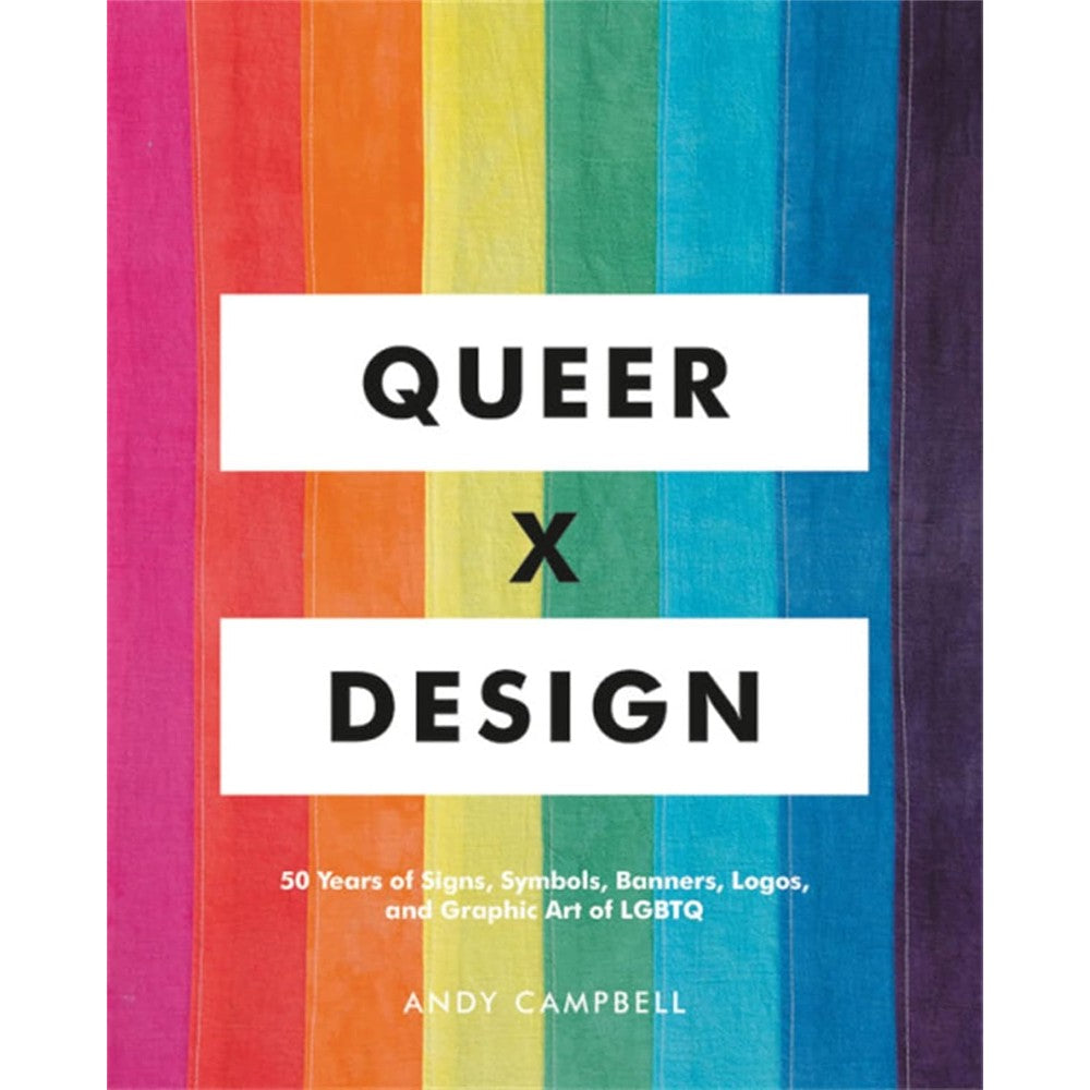 Queer X Design: 50 Years Of Signs, Symbols, Banners, Logos, And Graphic Art Of LGBTQ By Andy Campbell Hardcover Book