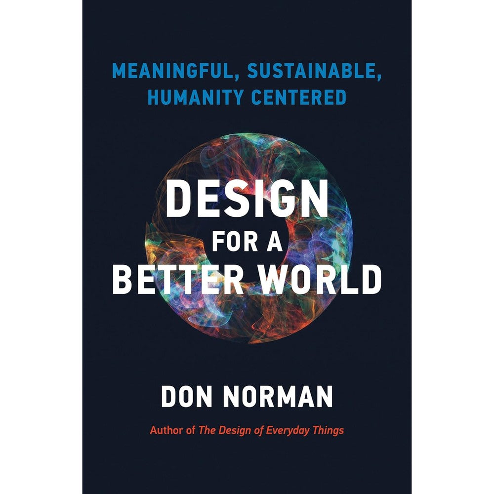 Design For A Better World: Meaningful, Sustainable, Humanity Centered Paperback By Donald A. Norman