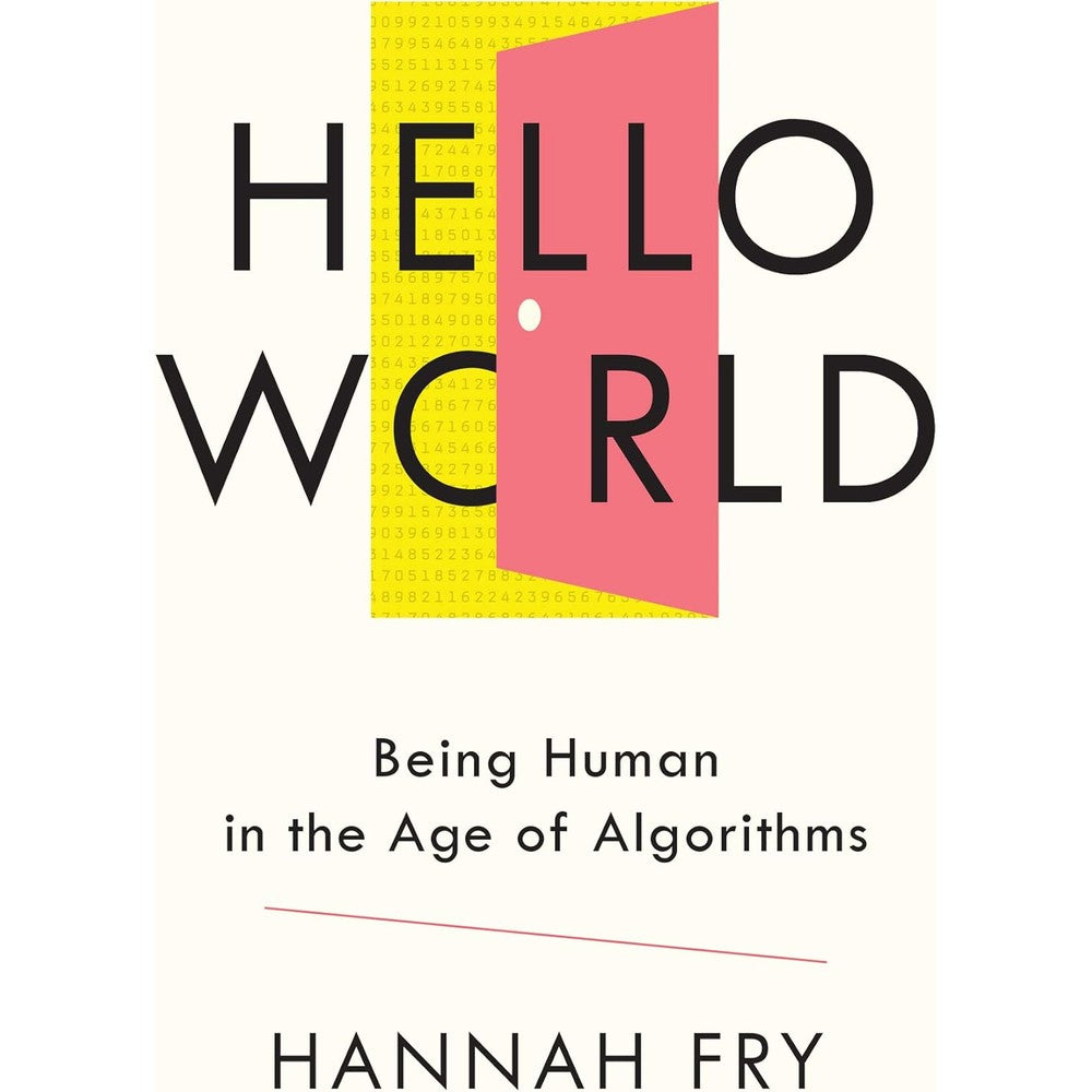Hello World: Being Human in the Age of Algorithms