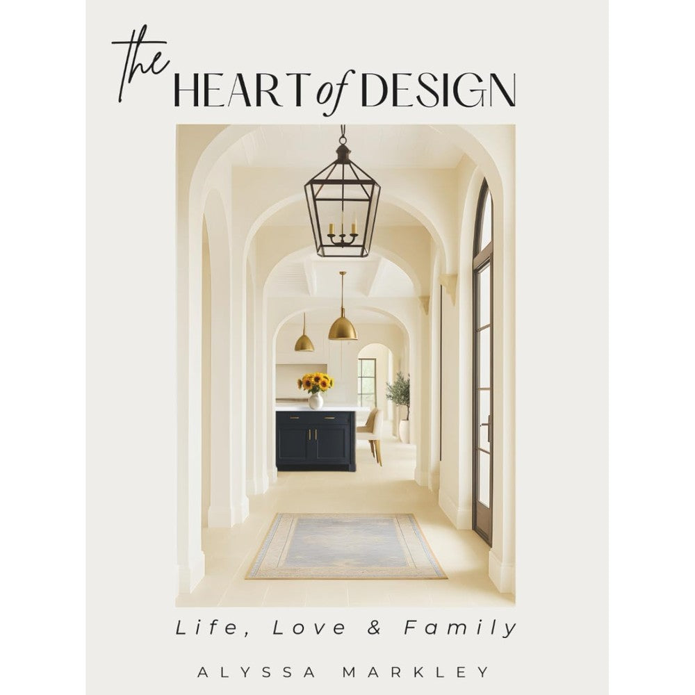 The Heart Of Design Designing Spaces For Life Love And Family Premium Hardcover Interior Design Coffee Table Book By Alyssa Markley
