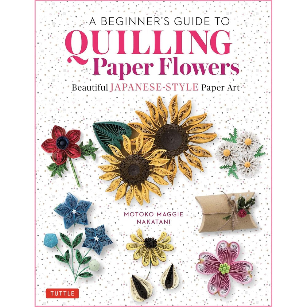 Tuttle Publishing A Beginner's Guide To Quilling Paper Flowers Beautiful Japanese Style Paper Art Hardcover Book By Motoko Maggie Nakatani