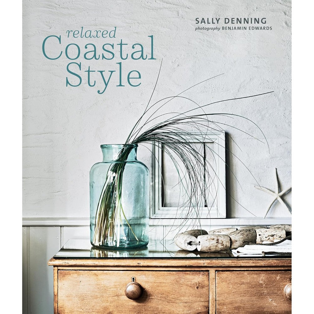 Sally Denning Relaxed Coastal Style Hardcover Book Featuring Interior Design Inspiration From Twelve Homes Photographed By Benjamin Edwards