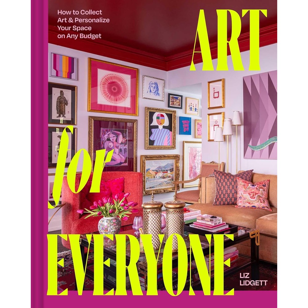 Art For Everyone How To Collect Art And Personalize Your Space On Any Budget By Liz Lidgett Hardcover Home Decor Interior Design Book