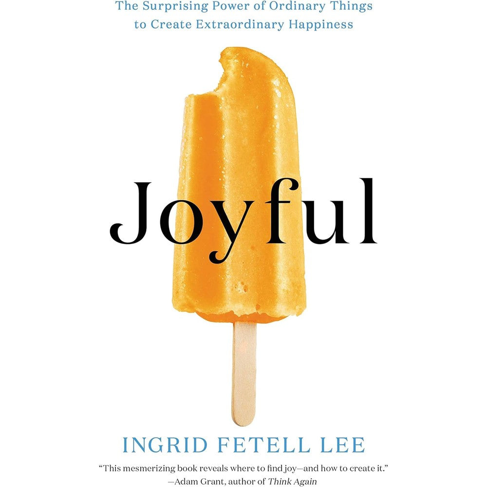Joyful: The Surprising Power Of Ordinary Things To Create Extraordinary Happiness By Ingrid Fetell Lee (Paperback)