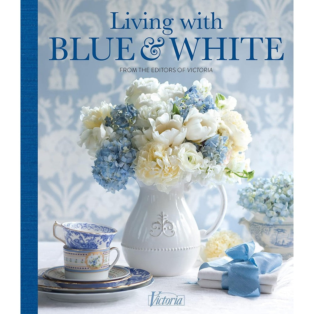 Victoria Magazine Living With Blue And White Hardcover Book By Jordan Marxer Beautiful Interior Design And Home Decor Inspiration Volume