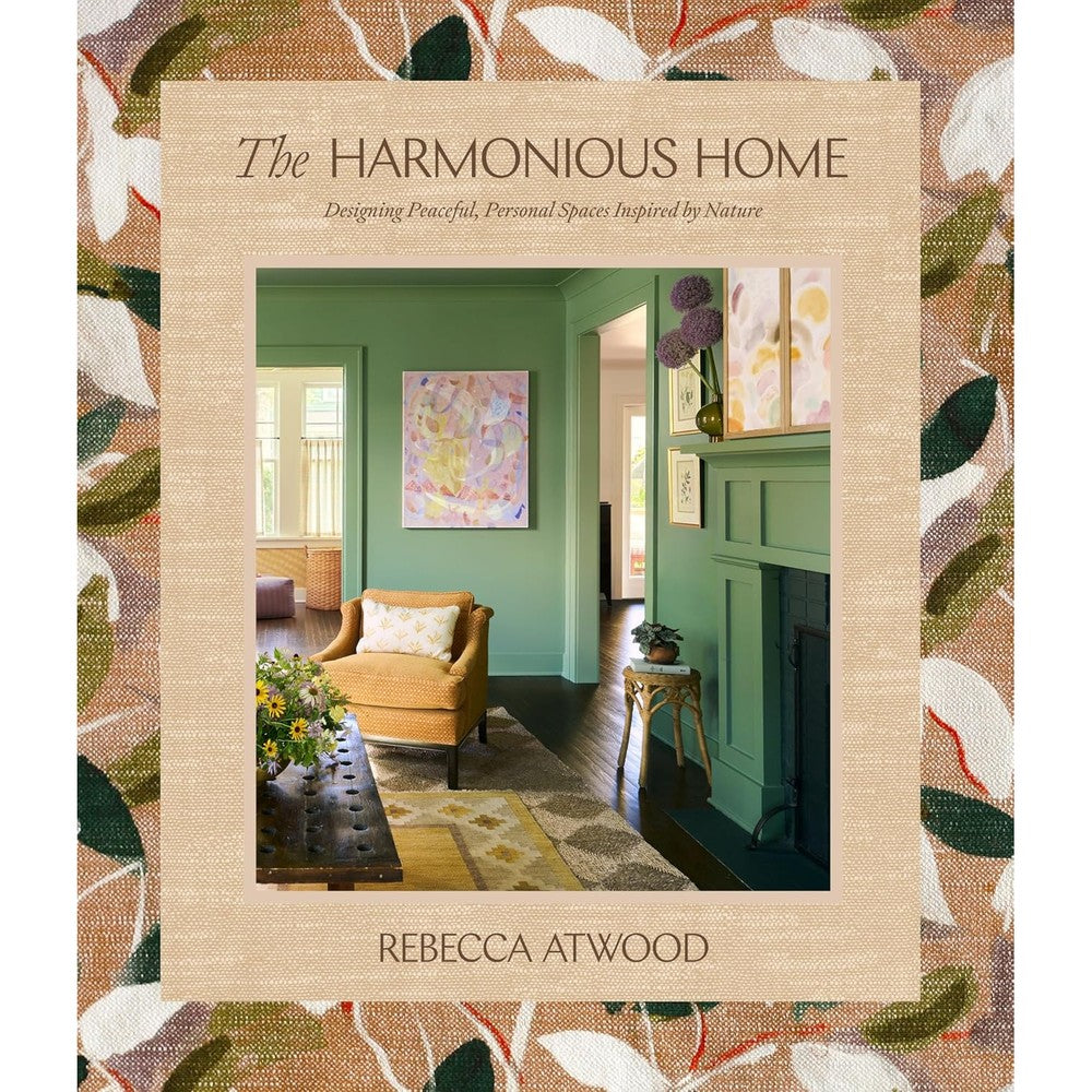 The Harmonious Home Designing Peaceful Personal Spaces Inspired By Nature By Rebecca Atwood Hardcover Interior Design And Home Decor Book 288 Pages