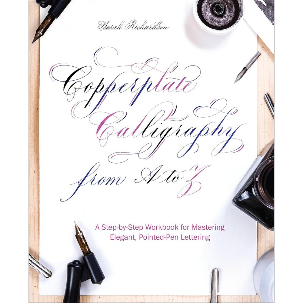 Ulysses Press Copperplate Calligraphy From A To Z A Step By Step Workbook For Mastering Elegant Pointed Pen Lettering By Sarah Richardson Paperback