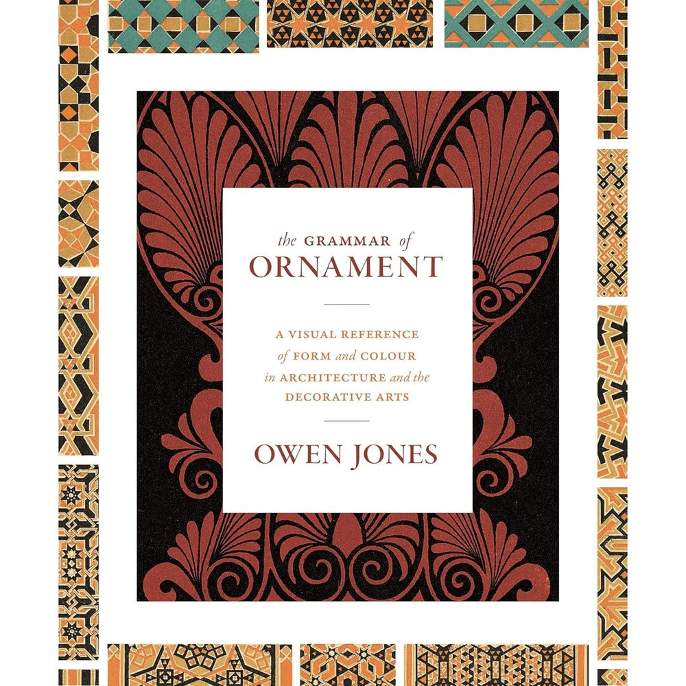 The Grammar Of Ornament A Visual Reference Of Form And Colour In Architecture And The Decorative Arts Hardcover Book By Owen Jones