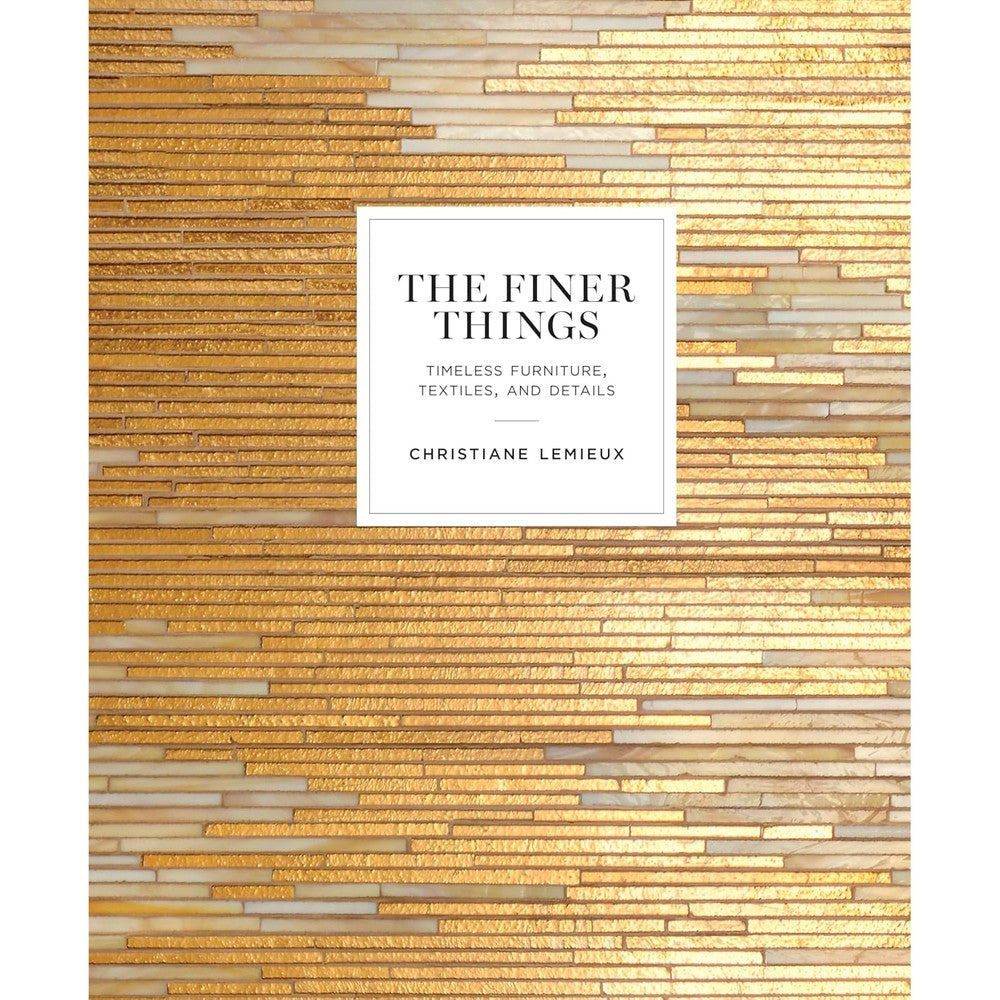 The Finer Things Timeless Furniture Textiles And Details By Christiane Lemieux Hardcover Interior Design And Home Decor Coffee Table Book