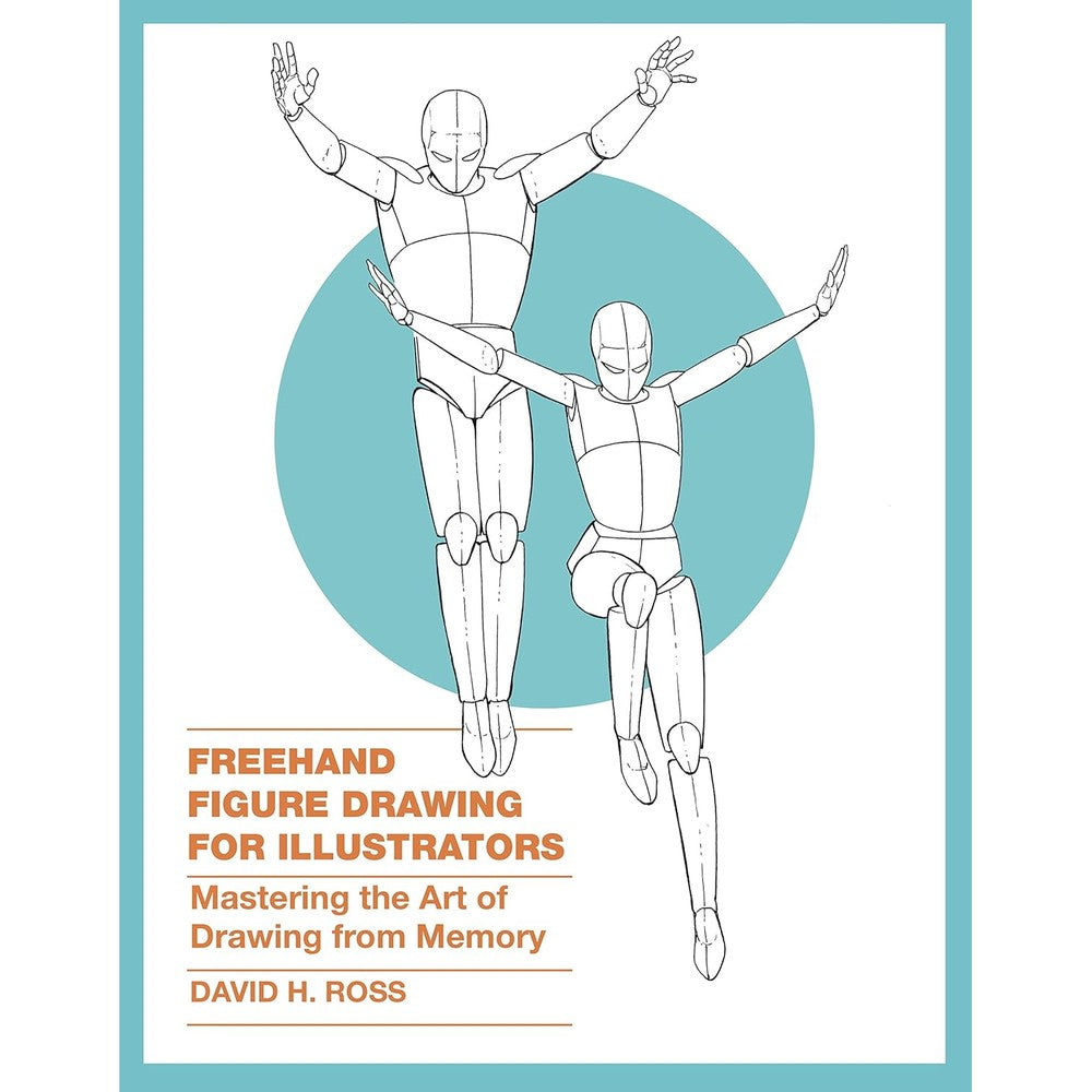 Freehand Figure Drawing for Illustrators: Mastering the Art of Drawing from Memory
