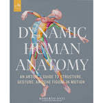 Dynamic Human Anatomy: An Artist's Guide to Structure, Gesture, and the Figure in Motion