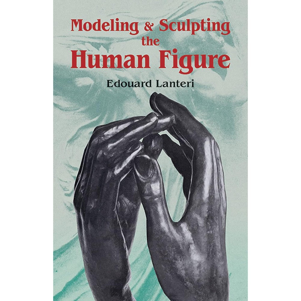 Modelling and Sculpting the Human Figure (Dover Art Instruction)