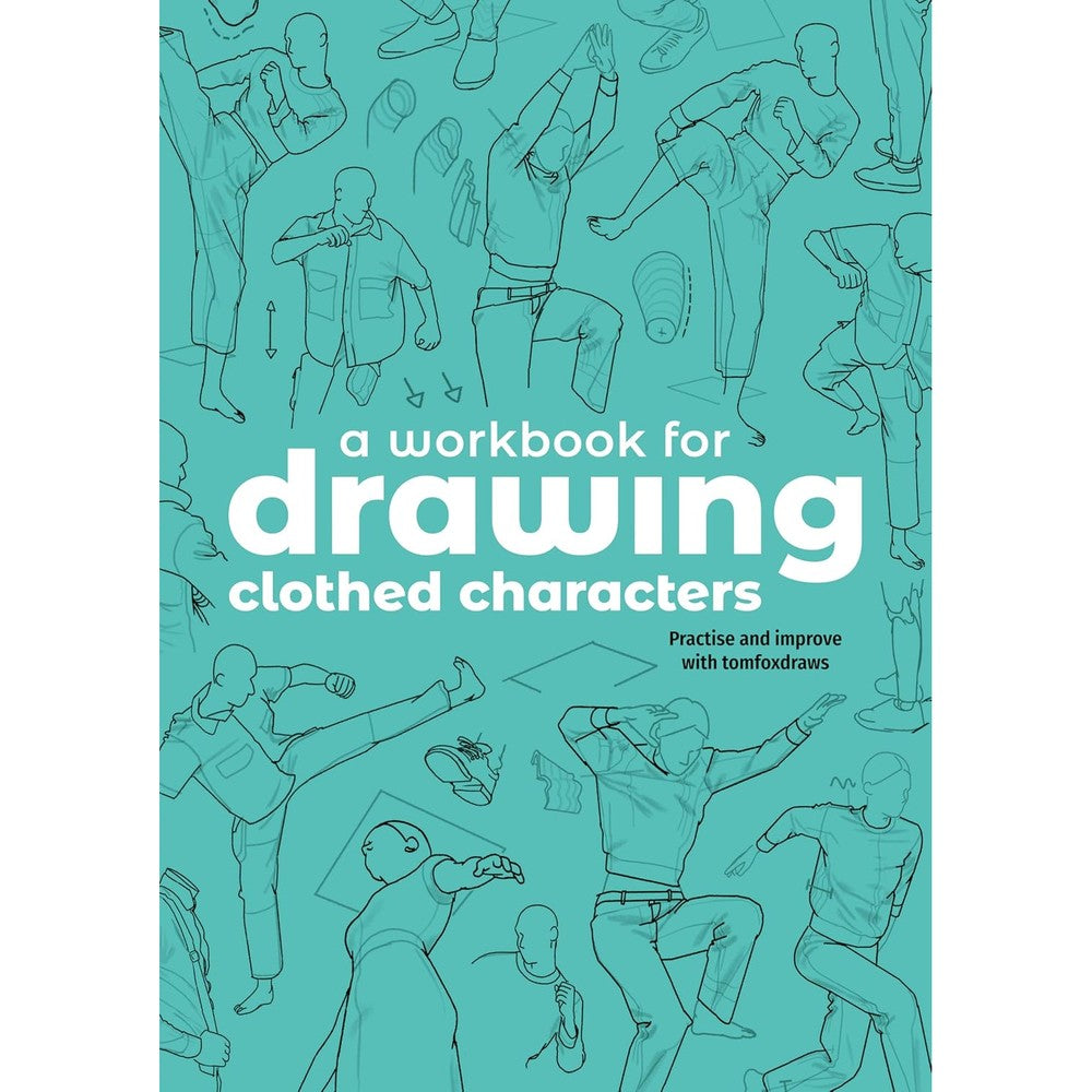 A Workbook for Drawing Clothed Characters: Practise and improve with tomfoxdraws